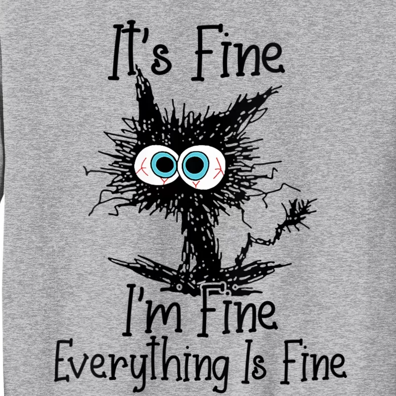 Wo It's Fine I'm Fine Everything Is Fine Funny Cat Gift Tall Sweatshirt