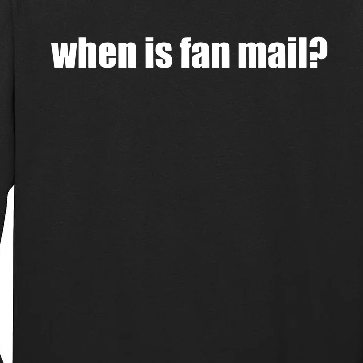 When Is Fan Mail Tall Long Sleeve T-Shirt