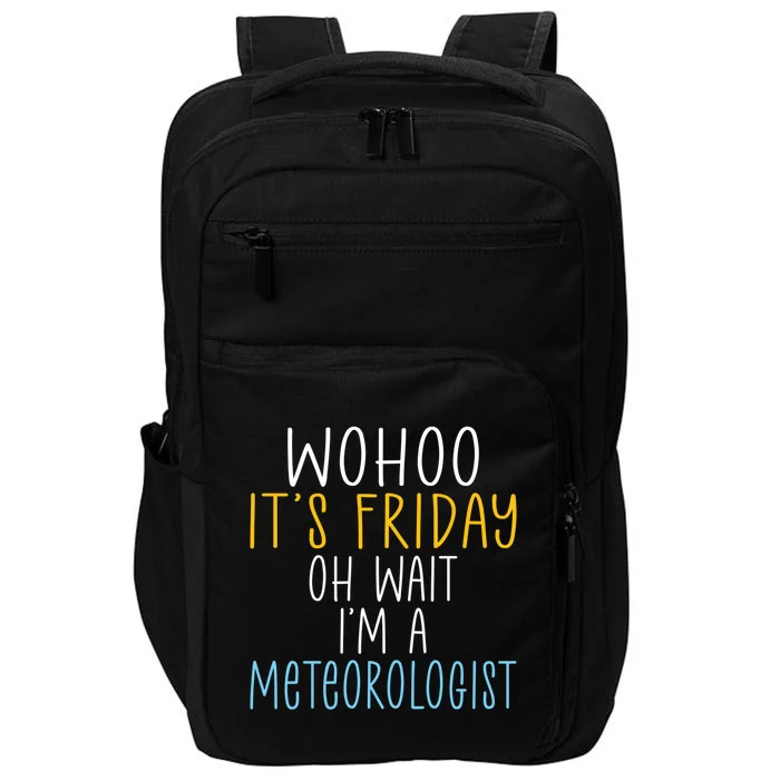 Wohoo Its Friday Oh Wait Im A Meteorologist Joke Meteorology Cool Gift Impact Tech Backpack