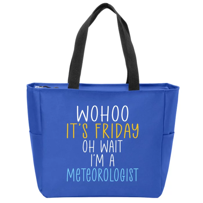 Wohoo Its Friday Oh Wait Im A Meteorologist Joke Meteorology Cool Gift Zip Tote Bag