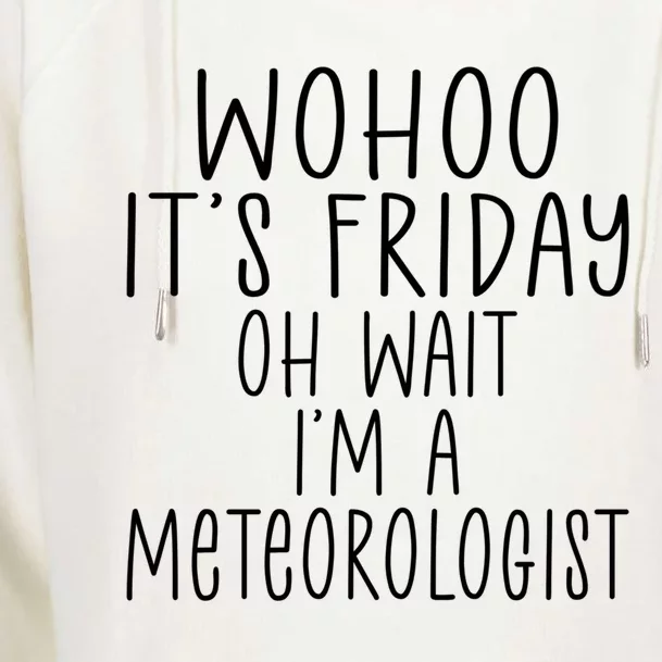 Wohoo Its Friday Oh Wait Im A Meteorologist Joke Meteorology Meaningful Gift Womens Funnel Neck Pullover Hood