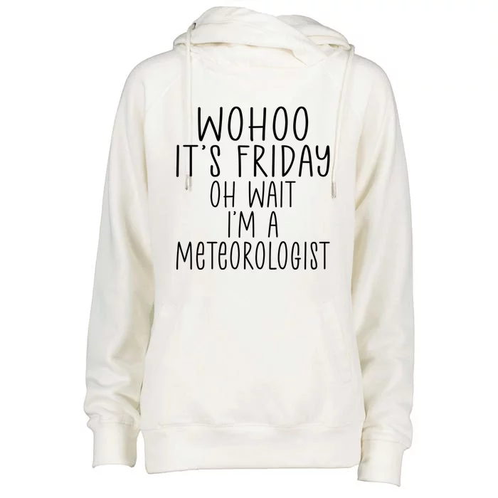 Wohoo Its Friday Oh Wait Im A Meteorologist Joke Meteorology Meaningful Gift Womens Funnel Neck Pullover Hood