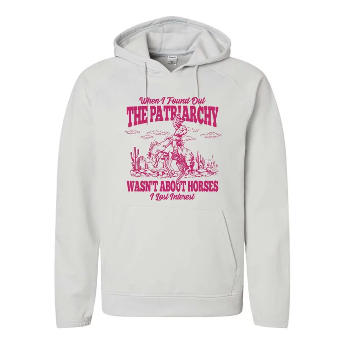 When I Found Out The Patriarchy Wasnt About Horses I Lost Interest Performance Fleece Hoodie