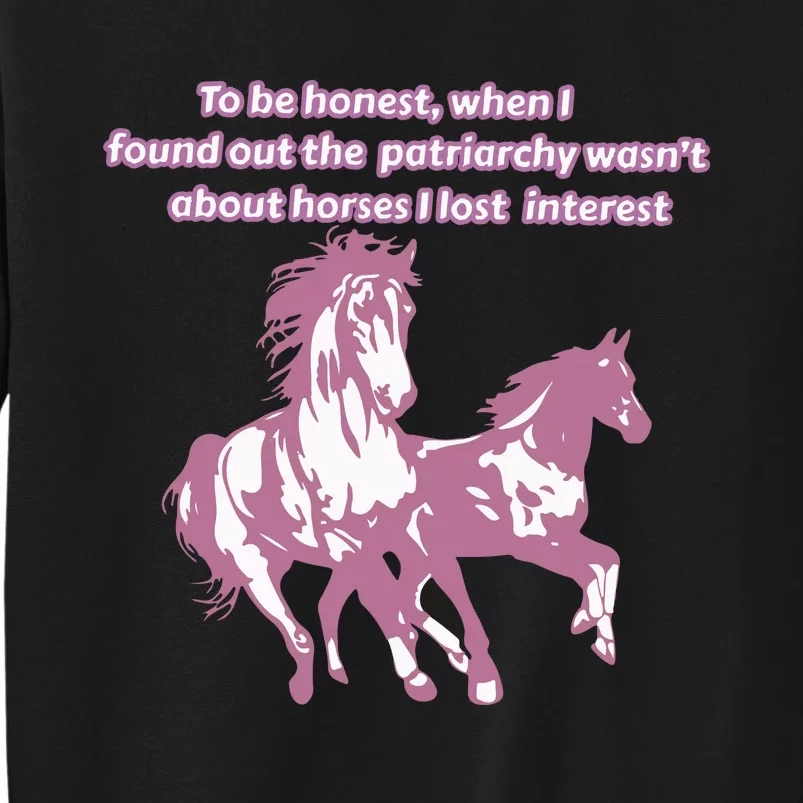 When I Found Out The Patriarchy Wasnt About Horses I Lost Interest Tall Sweatshirt