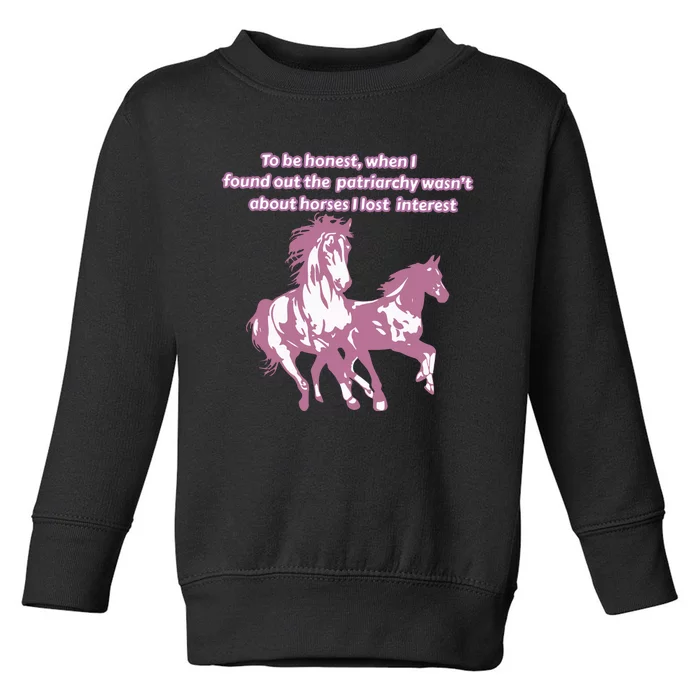 When I Found Out The Patriarchy Wasnt About Horses I Lost Interest Toddler Sweatshirt