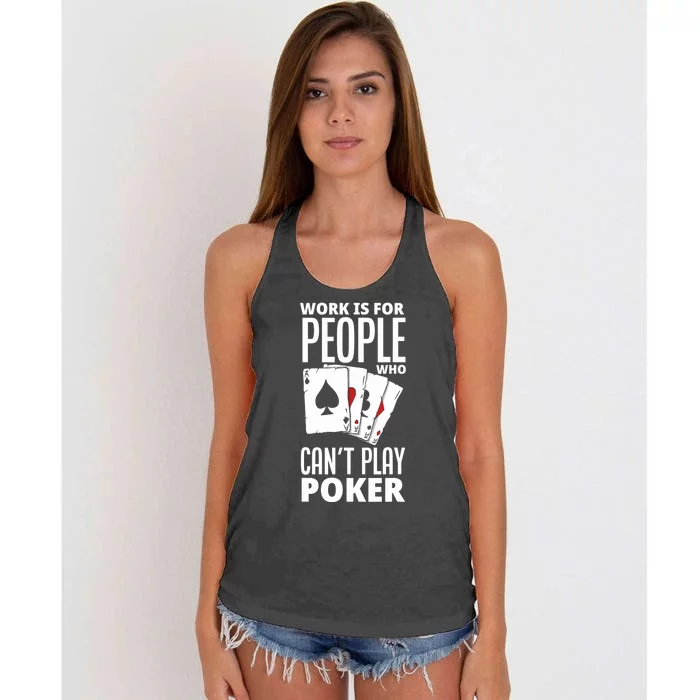 Work Is For People Who Can't Play Poker Funny Poker Women's Knotted Racerback Tank