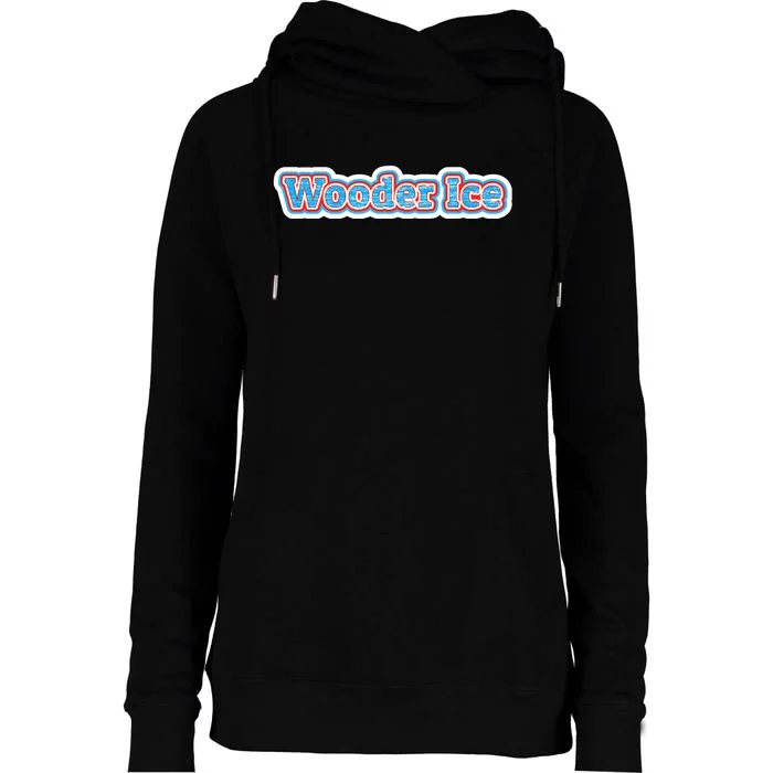 Wooder Ice Funny Philadelphia Slang Novelty Water Ice Womens Funnel Neck Pullover Hood