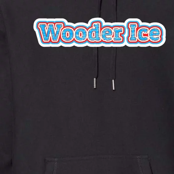 Wooder Ice Funny Philadelphia Slang Novelty Water Ice Premium Hoodie