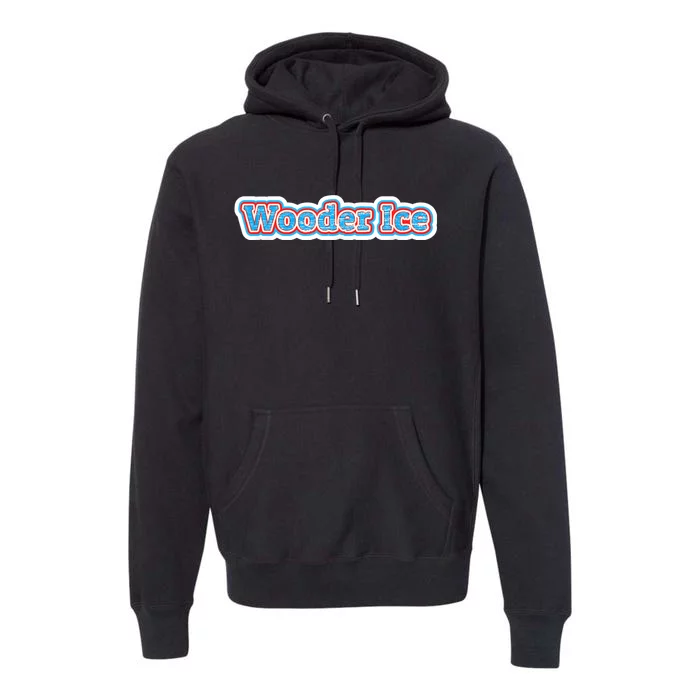 Wooder Ice Funny Philadelphia Slang Novelty Water Ice Premium Hoodie