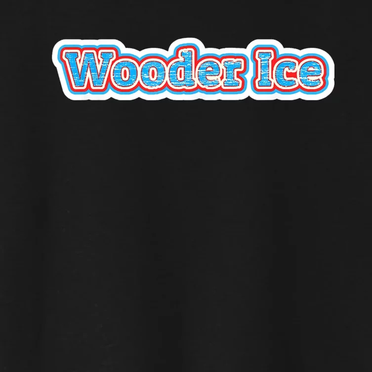 Wooder Ice Funny Philadelphia Slang Novelty Water Ice Women's Crop Top Tee