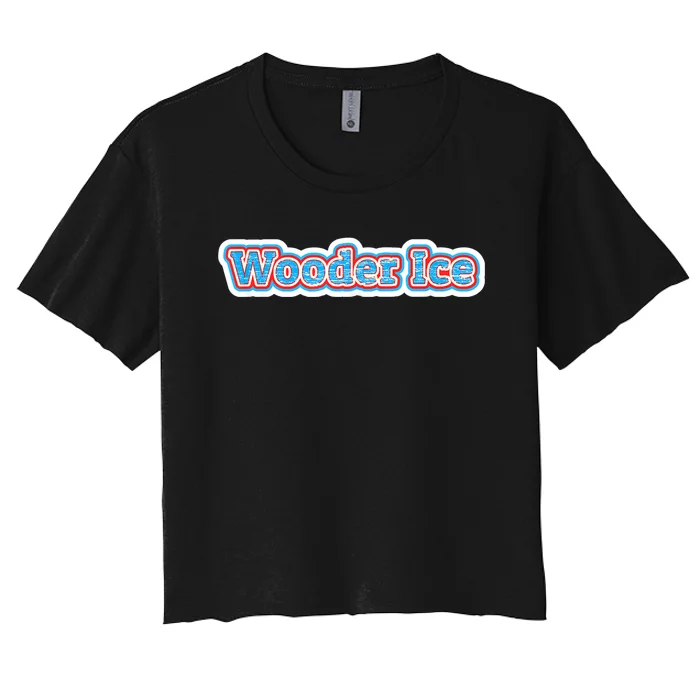 Wooder Ice Funny Philadelphia Slang Novelty Water Ice Women's Crop Top Tee