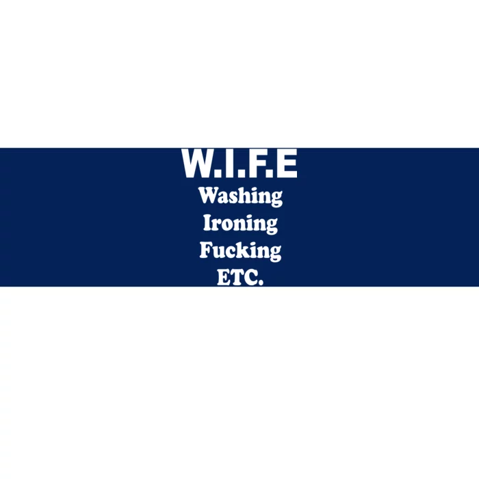 Wife Washing Ironing Fucking .ETC Bumper Sticker