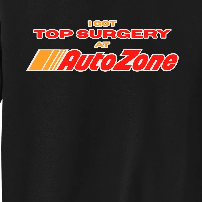 Worstshirts I Got Top Surgery At Autozone Tall Sweatshirt