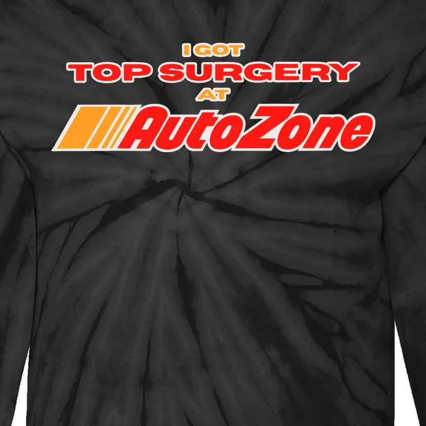 Worstshirts I Got Top Surgery At Autozone Tie-Dye Long Sleeve Shirt