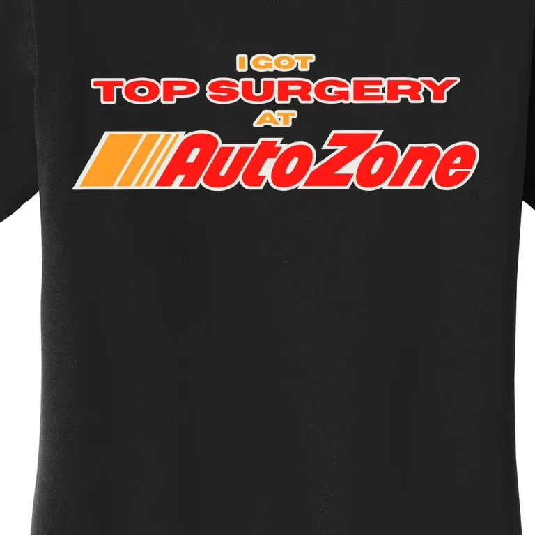 Worstshirts I Got Top Surgery At Autozone Women's T-Shirt