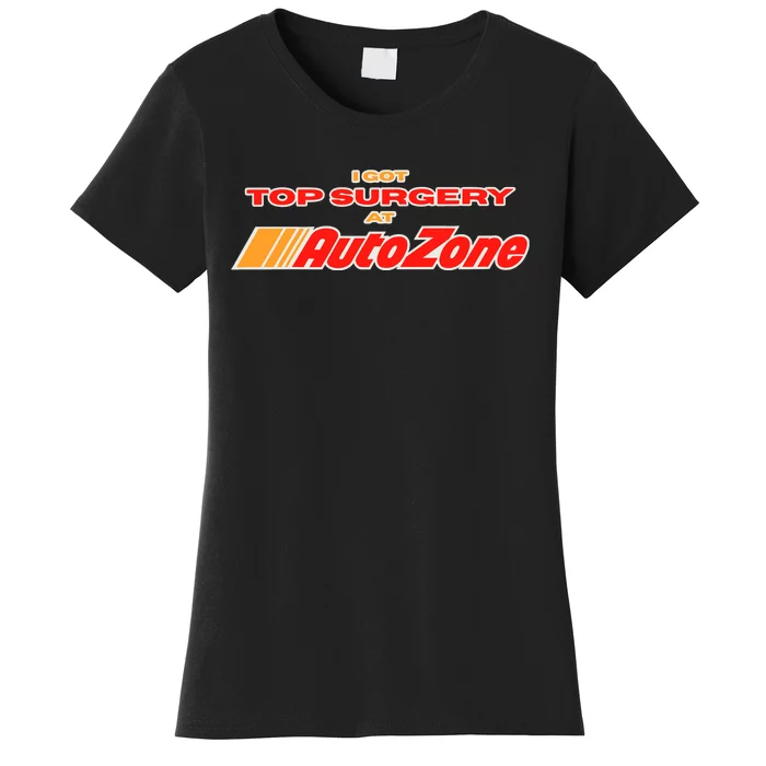 Worstshirts I Got Top Surgery At Autozone Women's T-Shirt