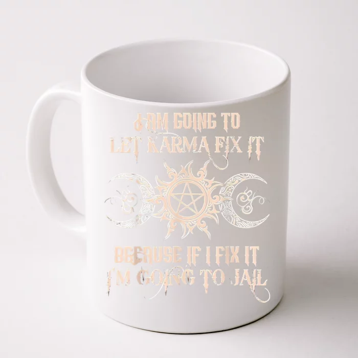 Witch I'm Going To Let Karma Fix It Because If I Fix It Front & Back Coffee Mug