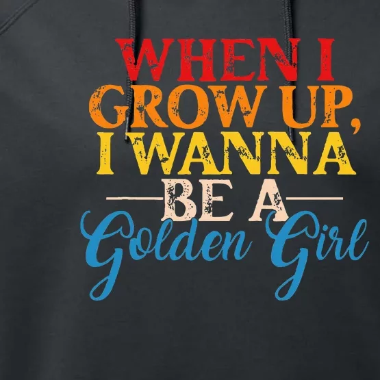 When I Grow Up I Wanna Be A Golden Girl Performance Fleece Hoodie