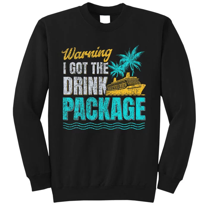 Warning I Got The Drink Package Cruise Lovers Funny Cruise Tall Sweatshirt