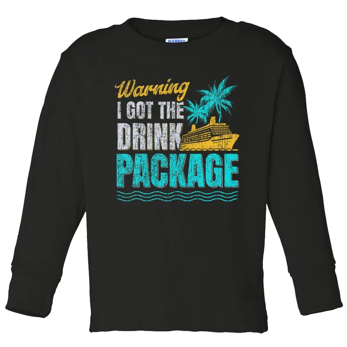 Warning I Got The Drink Package Cruise Lovers Funny Cruise Toddler Long Sleeve Shirt