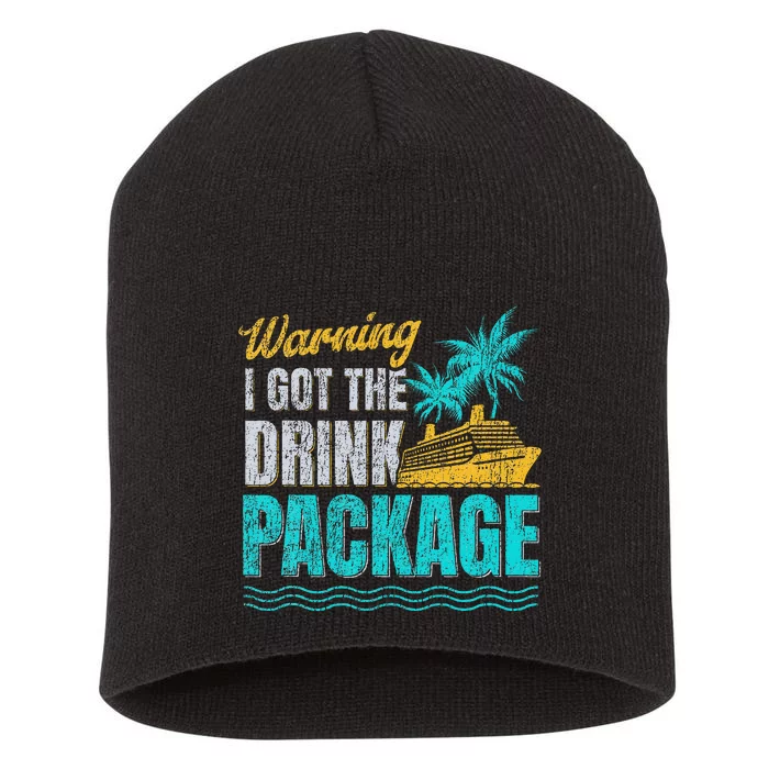 Warning I Got The Drink Package Cruise Lovers Funny Cruise Short Acrylic Beanie