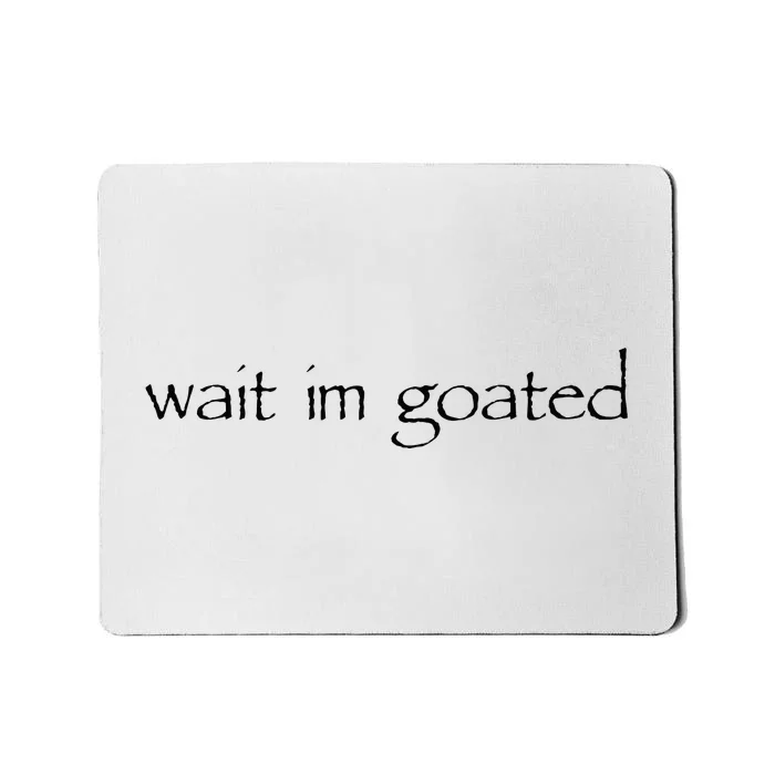 Wait I’m Goated Funny Mousepad