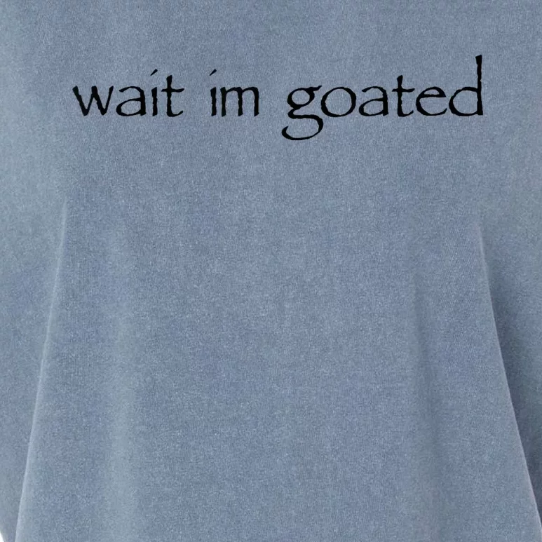 Wait I’m Goated Funny For Men Women Garment-Dyed Women's Muscle Tee