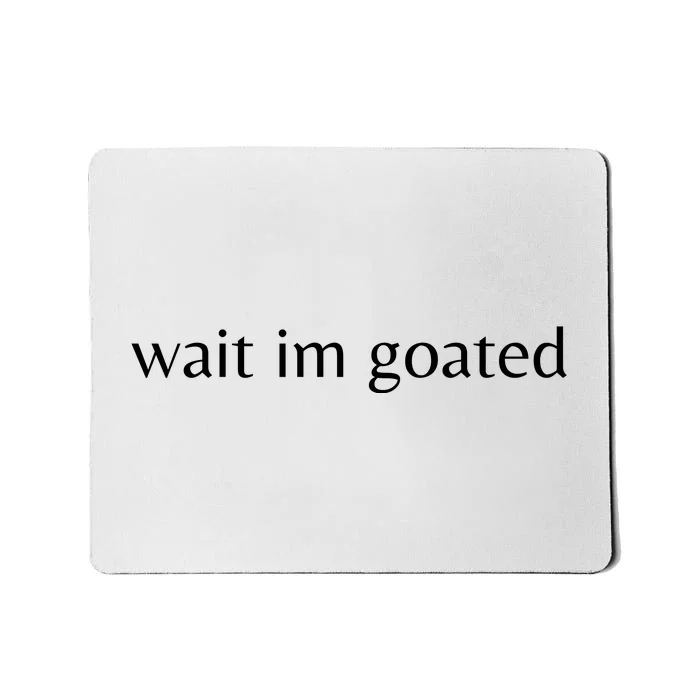 Wait Im Goated Funny Meme Mousepad