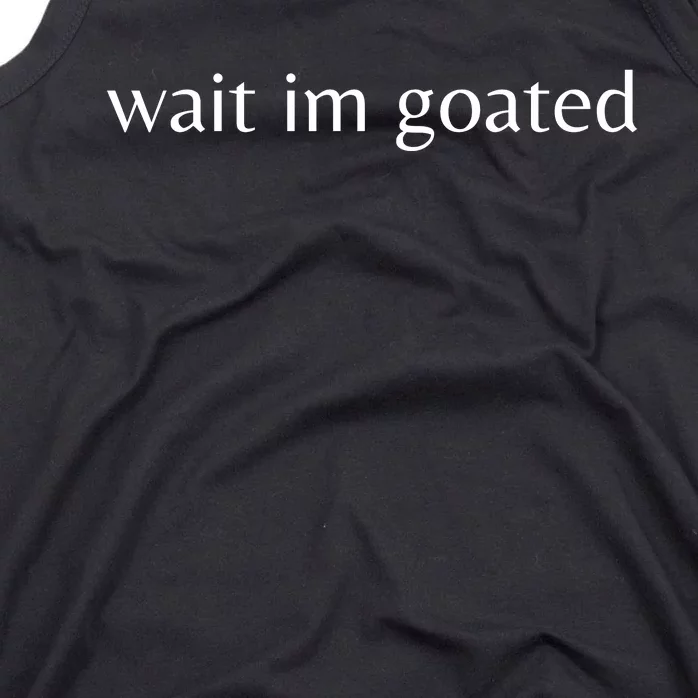 Wait Im Goated Tank Top