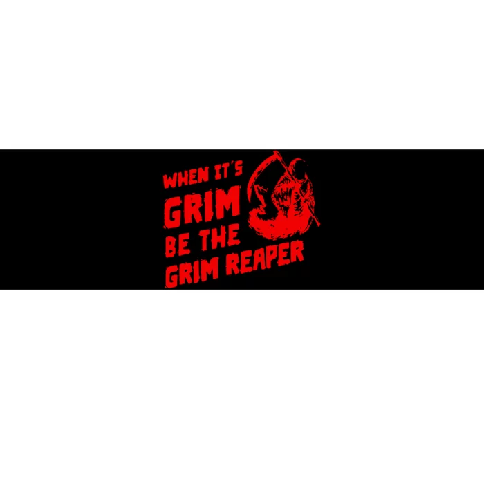 When Its Grim Be The Grim Reaper Bumper Sticker