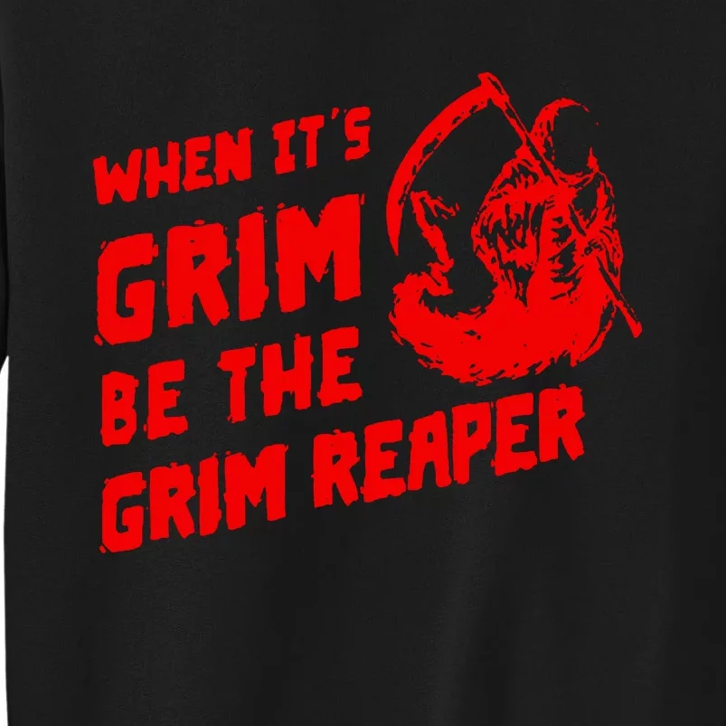 When Its Grim Be The Grim Reaper Tall Sweatshirt