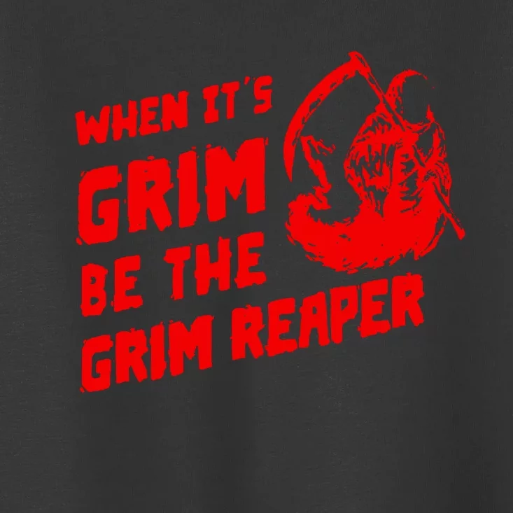 When Its Grim Be The Grim Reaper Toddler T-Shirt