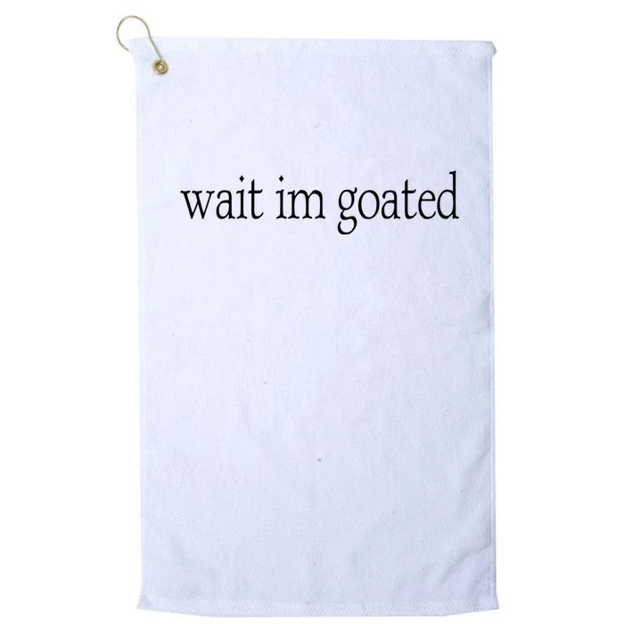 Wait I’m Goated Funny Tee Platinum Collection Golf Towel