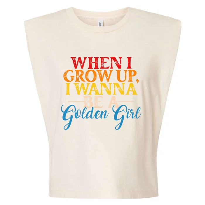 When I Grow Up I Wanna Be A Golden Girl Garment-Dyed Women's Muscle Tee