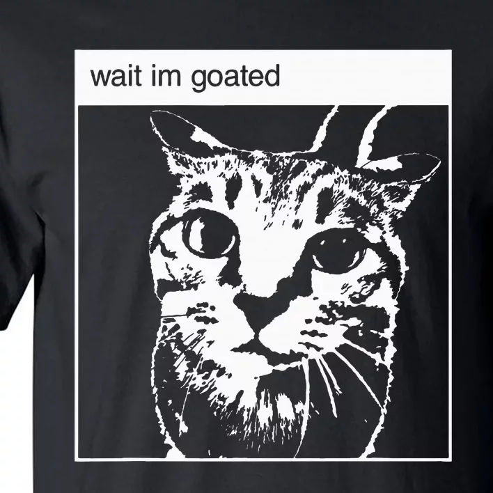 Wait IM Goated Funny Meme Tall T-Shirt