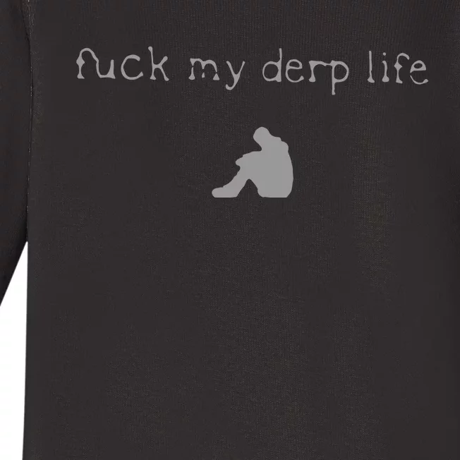 Wait Im Goated Fuck My Derp Life Baby Long Sleeve Bodysuit