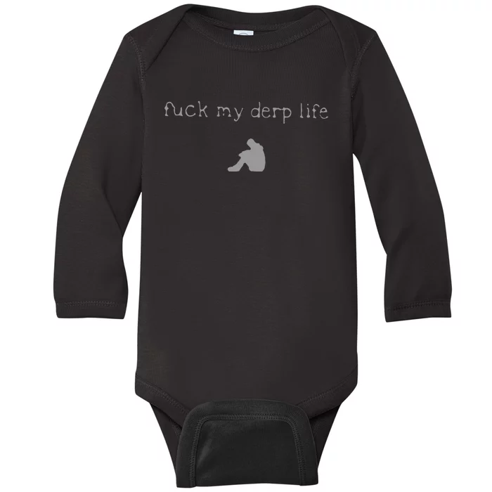 Wait Im Goated Fuck My Derp Life Baby Long Sleeve Bodysuit