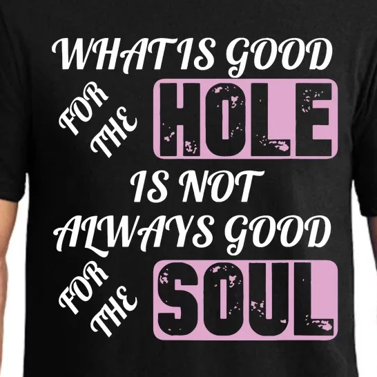 What Is Good For The Hole Is Not Always Good For The Soul Pajama Set