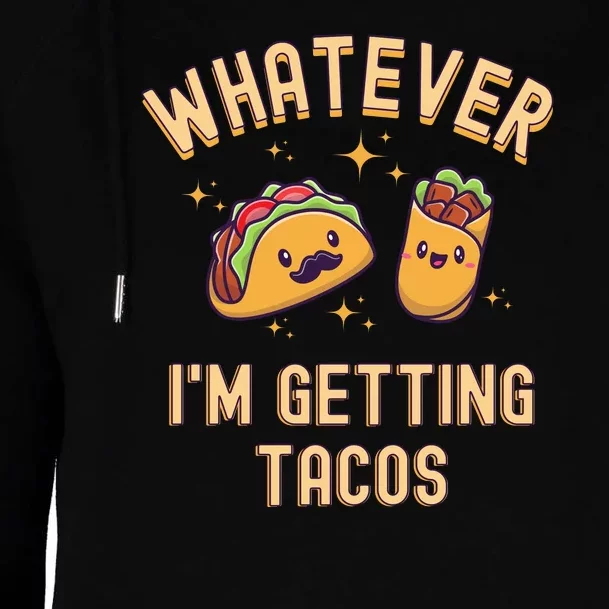 Whatever I'm Getting Tacos Womens Funnel Neck Pullover Hood