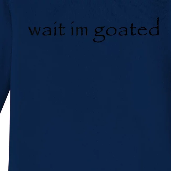 Wait Im Goated Funny Baby Long Sleeve Bodysuit