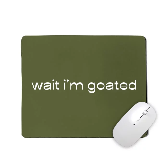 Wait IM Goated Funny Meme Mousepad