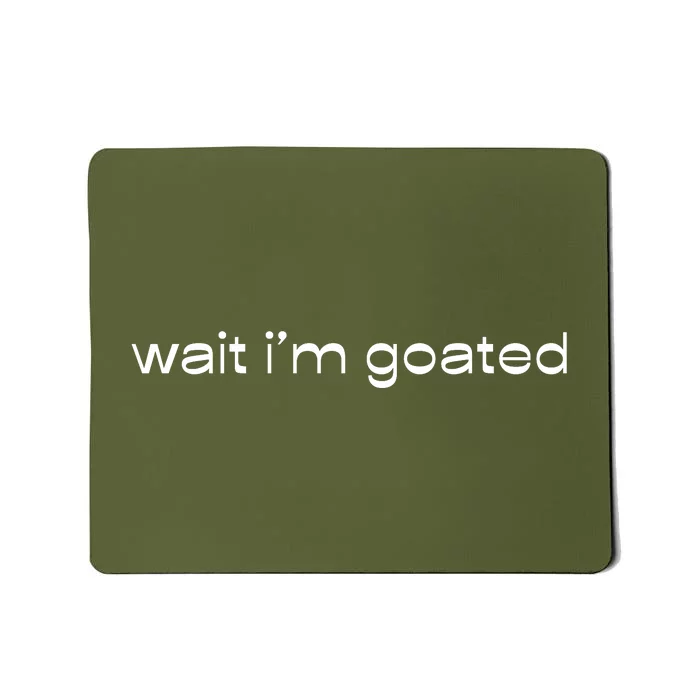 Wait IM Goated Funny Meme Mousepad