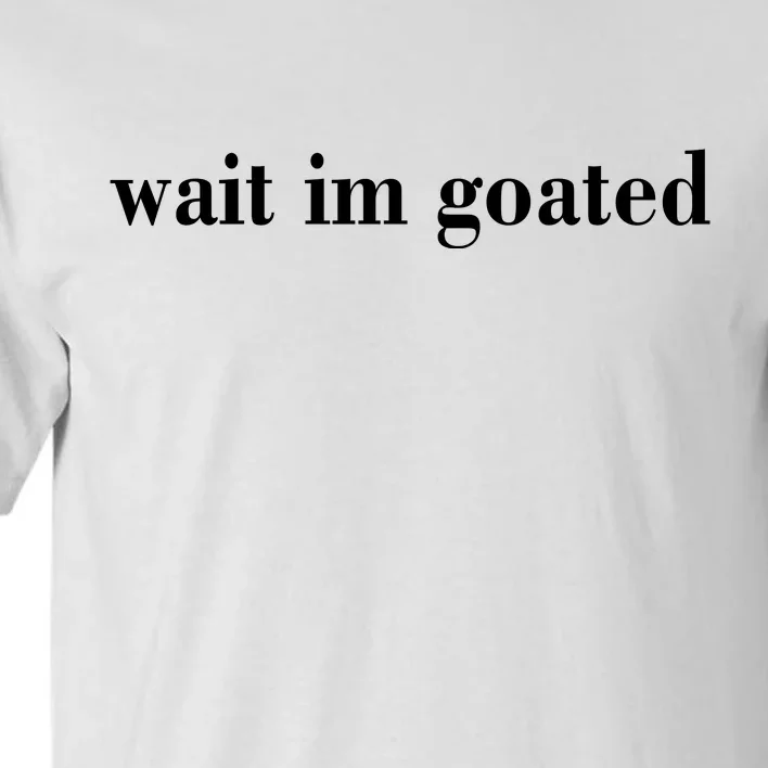 Wait Im Goated Funny Meme Tall T-Shirt