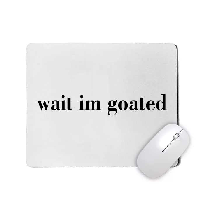 Wait Im Goated Funny Meme Mousepad