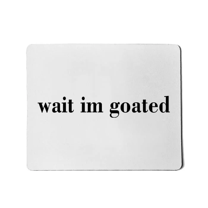 Wait Im Goated Funny Meme Mousepad