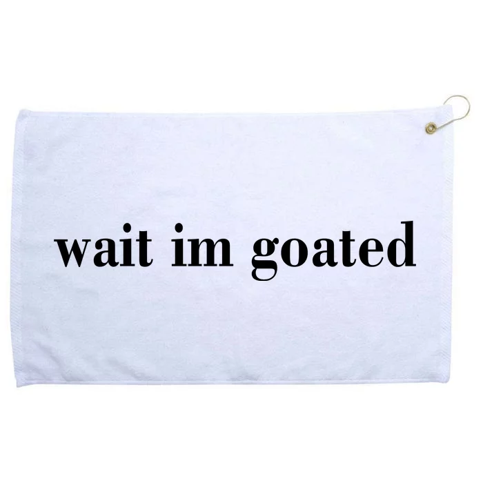 Wait Im Goated Funny Meme Grommeted Golf Towel