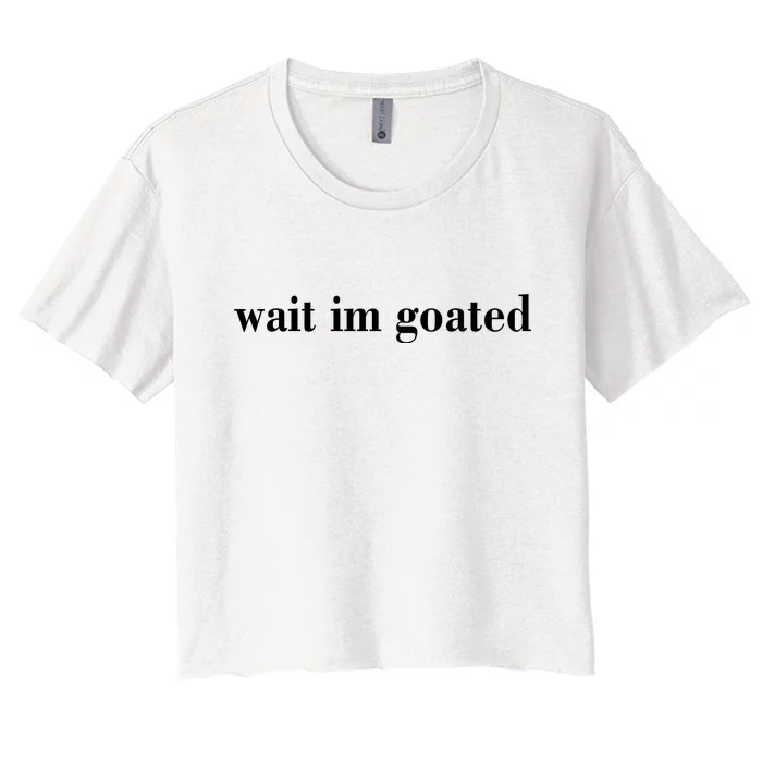 Wait Im Goated Funny Meme Women's Crop Top Tee