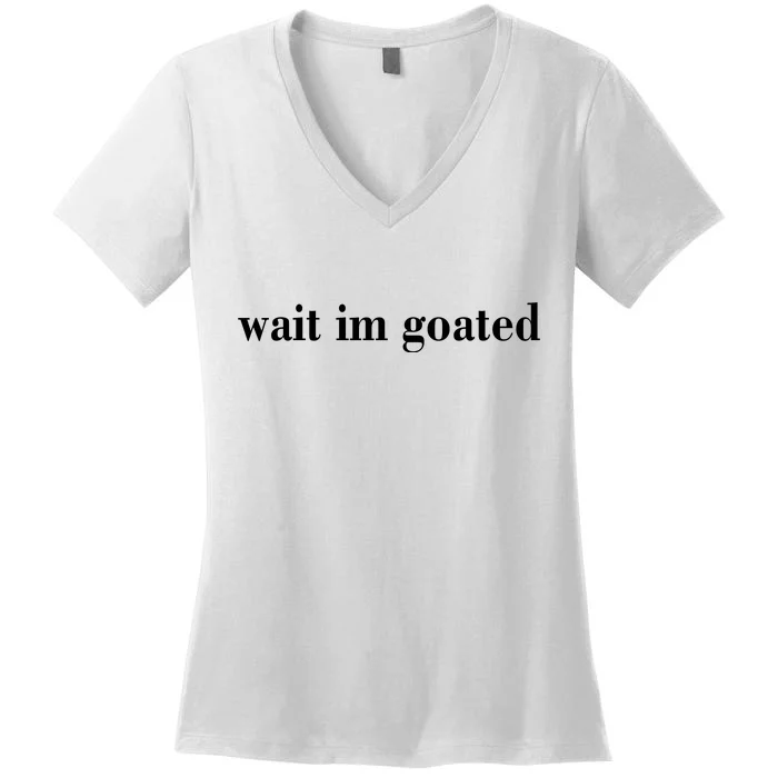 Wait Im Goated Funny Meme Women's V-Neck T-Shirt