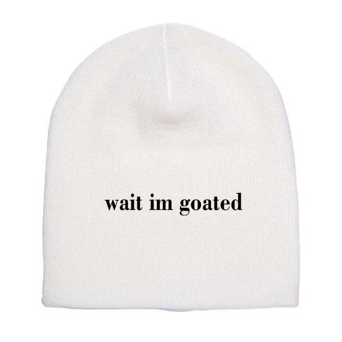 Wait Im Goated Funny Meme Short Acrylic Beanie