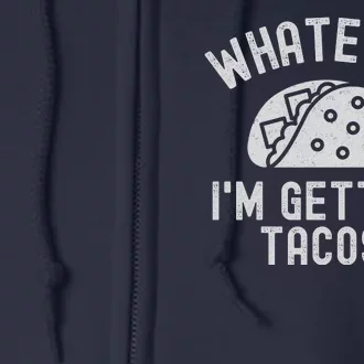 Whatever I'm Getting Tacos Full Zip Hoodie